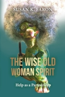 The Wise Old Woman Spirit: Help as a Partnership 1685031900 Book Cover