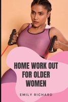 Home Work Out for Older Women: The Easy Senior Strength Training Guide with over 100 step by step exercise to Help Improve Flexibility Mobility Energ B0CVH9B9DP Book Cover