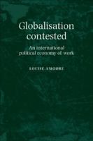 Globalization Contested: An International Political Economy of Work 0719060966 Book Cover