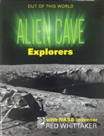 Alien Cave Explorers: Meet NASA Inventor William "Red" Whittaker and His Team's 0716661632 Book Cover