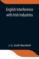 English Interference with Irish Industries 9354841252 Book Cover