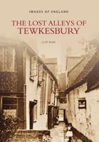 The Lost Alleys and Streets of Tewkesbury (Images of England) 0752431897 Book Cover