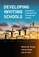 Developing Inviting Schools: A Beneficial Framework for Teaching and Leading 0807764736 Book Cover