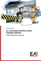 La caricatura politica nella stampa italiana: Studio linguistico-semiotico 6200838291 Book Cover