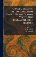 Graded Lessons' System Catechism Part II Grade IV With Vogt's Old Testament Bible History 1025687973 Book Cover