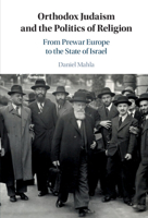 Orthodox Judaism and the Politics of Religion: From Prewar Europe to the State of Israel 1108481515 Book Cover