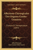 Affections Chirurgicales Des Organes Genito-Urinaires: Clinique Et Therapeutique (1897) 2014076650 Book Cover