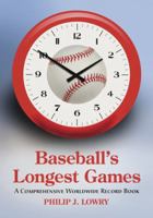 Baseball's Longest Games: A Comprehensive Worldwide Record Book 0786442638 Book Cover