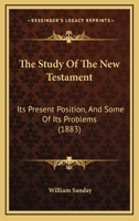 The Study Of The New Testament: Its Present Position, And Some Of Its Problems 1104401436 Book Cover