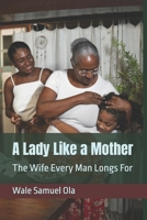 A Lady Like a Mother: The Wife Every Man Longs For B0FD8C1P56 Book Cover