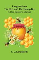 Langstroth On The Hive And The Honey-Bee: A Bee Keeper's Manual 9373059416 Book Cover