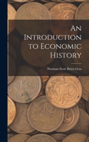 An introduction to economic history. by N. S. B. Gras 1016780559 Book Cover