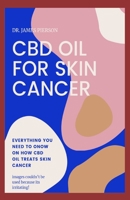 CBD Oil for Skin Cancer: Everything you need to know on how cbd oil treats skin cancer. Images could not be used because it is irritating 1694628434 Book Cover
