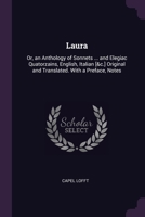 Laura: Or, an Anthology of Sonnets ... and Elegiac Quatorzains, English, Italian [&c.] Original and Translated. With a Preface, Notes 1021757012 Book Cover