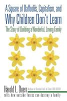 A Square of Daffodils, Capitalism, and Why Children Don't Learn: The Story of Building a Wonderful, Loving Family 1450293409 Book Cover