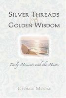 Silver Threads and Golden Wisdom: Daily Moments With the Master 1404184902 Book Cover