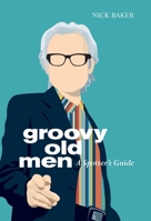 Groovy Old Men: A Spotter's Guide 184831020X Book Cover