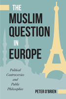 The Muslim Question in Europe: Political Controversies and Public Philosophies 1439912777 Book Cover