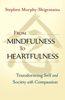 From Mindfulness to Heartfulness: Transforming Self and Society with Compassion 1523094559 Book Cover