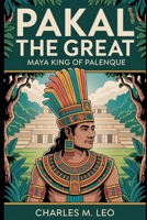 PAKAL THE GREAT: MAYA KING OF PALENQUE B0FRSYTM4B Book Cover