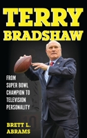 Terry Bradshaw: From Super Bowl Champion to Television Personality 1442277637 Book Cover