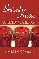 Bruised Kisses: Affliction vs. Affection, a Collection of Poems 1607034514 Book Cover