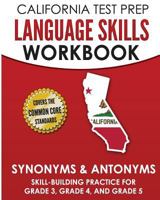 CALIFORNIA TEST PREP Language Skills Workbook Synonyms & Antonyms: Skill-Building Practice for Grade 3, Grade 4, and Grade 5 1726274926 Book Cover