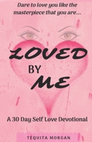 Loved By Me: A 30 Day Self Love Devotional B086PNZL7H Book Cover