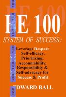 Be 100 System of Success : Leverage Respect, Self-Efficacy, Prioritizing, Accountability, Responsibility, and Self-Advocacy, for Success and Profit 0989986489 Book Cover