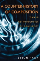 A Counter-History of Composition: Toward Methodologies of Complexity (Pitt Comp Literacy Culture) 0822959739 Book Cover