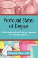 Profound States of Despair: A Developmental and Systems Approach to Treating Emptiness 1599429438 Book Cover