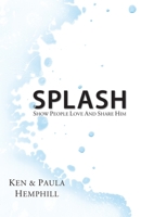 Splash: Show People Love and Share Him 1427627339 Book Cover