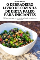 O Derradeiro Livro de Cozinha de Dieta Paleo Para Iniciantes 1804654418 Book Cover