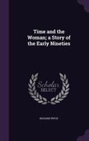 Time and the Woman: A Story of the Early Nineties 1241069026 Book Cover