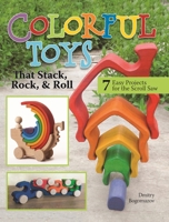 Colorful Toys That Stack, Rock, and Roll: 8 Easy Projects for the Scroll Saw 1497101921 Book Cover