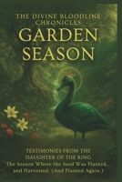 Garden Season: Testimonies from the Daughter of the King (The Divine Bloodline Chronicles) B0FNRNQWRJ Book Cover