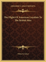 The Flight of American Loyalists to the British Isles B0BNZLDSJ2 Book Cover