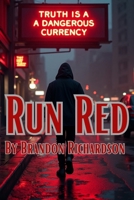 RUN RED: The Truth Is A Dangerous Currency B0G6XV9RV2 Book Cover