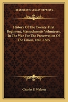 History of the Twenty-First Regiment, Massachusetts Volunteers, in the War for the Preservation of the Union, 1861-1865: With Statistics of the War and of Rebel Prisons 1297476646 Book Cover