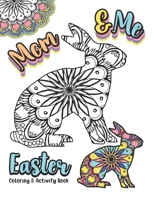 Mom & Me Easter Coloring and Activity Book: 8.5x11 Activity Fun Pages Featuring Egg Mandalas, Word Searches, Crosswords, and so much more for Mom and B08VR9DQ79 Book Cover