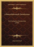 A Buncselekvenyek Osztalyozasa: Kriminologikus Szempontbol (1900) 116941348X Book Cover