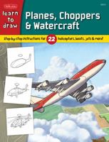 Learn to Draw Planes, Choppers & Watercraft: Step-by-step instructions for 22 helicopters, boats, jets, & more! 1600582184 Book Cover