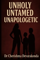 Unholy. Untamed. Unapologetic B0FG1GS58Q Book Cover