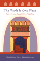 The World Is One Place: Native American Poets Visit the Middle East 1943491070 Book Cover