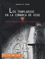 Los templarios en la comarca de Vigo: Historia medieval perdida de la ciudad ol�vica 8409333651 Book Cover
