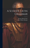 A School Latin Grammar 1021704563 Book Cover