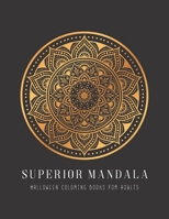 Superior Halloween Mandala Coloring Books for Adults: Under 10, Mandala Books Idea Gift for Women, Relieve Stress and Anxiety, Color Therapy with ... Superior Mandala Coloring Book for Adults B08L41B9Y9 Book Cover