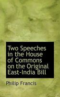 Two Speeches in the House of Commons on the Original East-India Bill and on the Amended Bill, on the 16th and 26th of July, 1784 3337059198 Book Cover