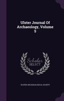 Ulster Journal of Archaeology; Volume 5 1018463305 Book Cover