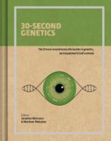 30-Second Genetics: The 50 Most Revolutionary Discoveries In Genetics, Each Explained In Half A Minute 1435166132 Book Cover